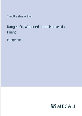 Danger; Or, Wounded in the House of a Friend: i... 338703296X Book Cover