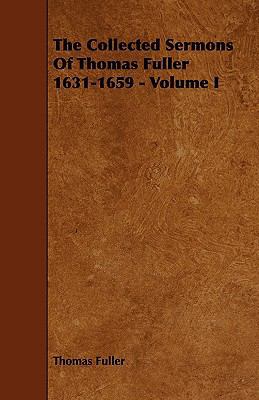The Collected Sermons of Thomas Fuller 1631-165... 1443788651 Book Cover