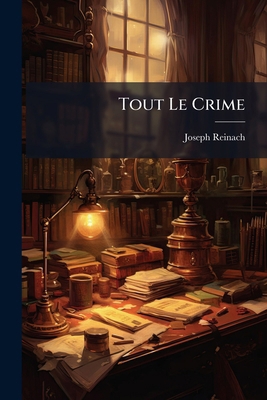 Tout Le Crime [French] 128659345X Book Cover