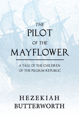 The Pilot of the Mayflower; a Tale of the Child... 1528717449 Book Cover