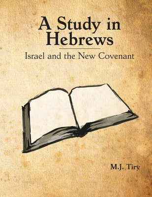 A Study in Hebrews: Israel and the New Covenant B0DNNYCVX9 Book Cover