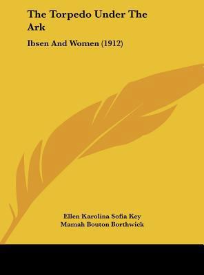 The Torpedo Under The Ark: Ibsen And Women (1912) 1161933751 Book Cover