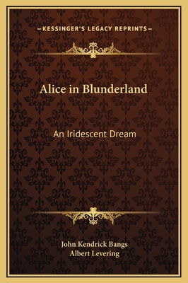 Alice in Blunderland: An Iridescent Dream 116925554X Book Cover