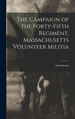 The Campaign of the Forty-Fifth Regiment, Massa... 1017552703 Book Cover