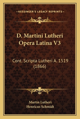 D. Martini Lutheri Opera Latina V3: Cont. Scrip... [Latin] 1168143098 Book Cover