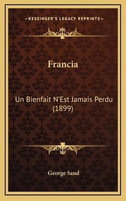 Francia: Un Bienfait N'Est Jamais Perdu (1899) [French] 1168573475 Book Cover