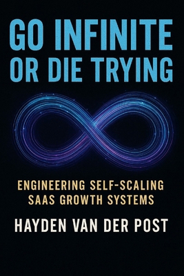 Go Infinite or Die Trying: Engineering Self-Sca... B0FX2KD9SV Book Cover