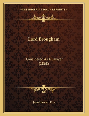 Lord Brougham: Considered As A Lawyer (1868) 1165405695 Book Cover