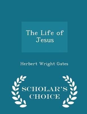 The Life of Jesus - Scholar's Choice Edition 1296184307 Book Cover