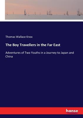 The Boy Travellers in the Far East: Adventures ... 3744798305 Book Cover