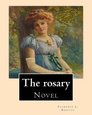 The rosary. By: Florence L. Barclay: Novel 1541197410 Book Cover