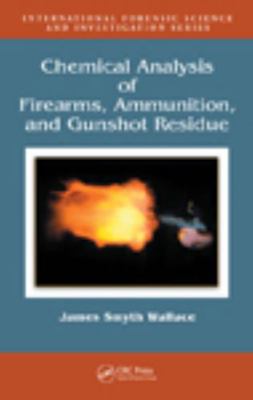 Chemical Analysis of Firearms, Ammunition, and ... 1420069667 Book Cover