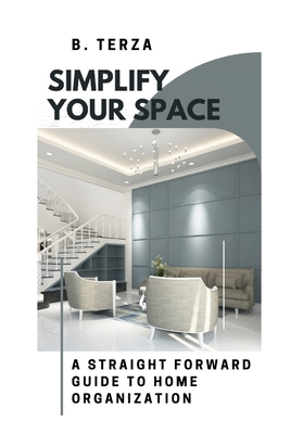 Simplify Your Space: A Straightforward Guide to... B0DK9ZC2D6 Book Cover