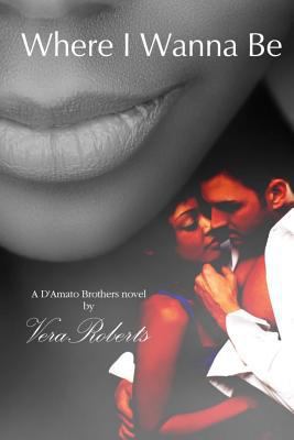 Where I Wanna Be (D'Amato Brothers #3) 149123816X Book Cover