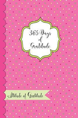 365 Days of Gratitude- Attitude of Gratitude: O... 1979200009 Book Cover