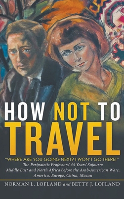How Not to Travel: "Where are you going next? I... 1647497620 Book Cover