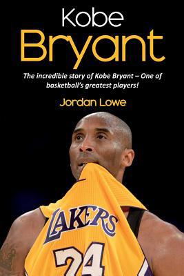 Kobe Bryant: The incredible story of Kobe Bryan... 1925989925 Book Cover