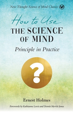 How to Use the Science of Mind: Principle in Pr... 1956198369 Book Cover