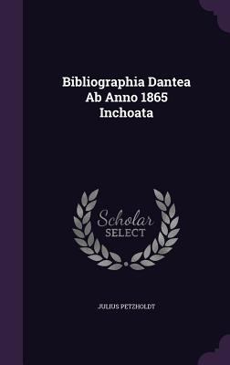 Bibliographia Dantea Ab Anno 1865 Inchoata 1354825128 Book Cover