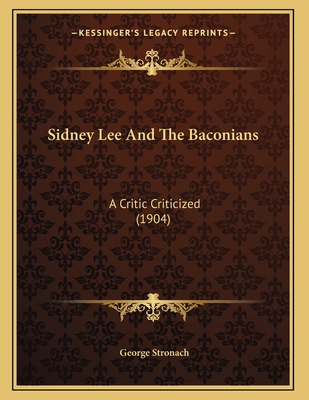 Sidney Lee And The Baconians: A Critic Criticiz... 1166904156 Book Cover