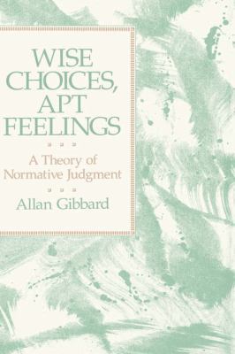 Wise Choices, Apt Feelings: A Theory of Normati... 0198249853 Book Cover