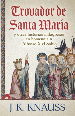 Trovador de Santa María: y otras historias mila... [Spanish] 1645992969 Book Cover