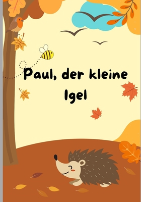 Paul, der kleine Igel: Eine wunderschöne Bilder... [German] B0BVTM59L6 Book Cover