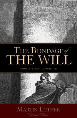 The Bondage of the Will 1932307435 Book Cover
