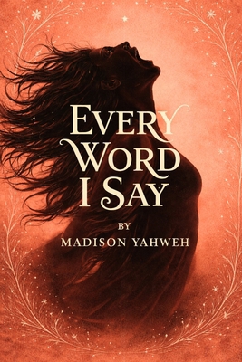 Every Word I Say B0GP1VY924 Book Cover