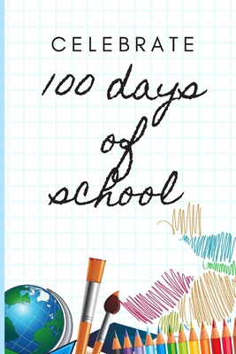 celebrate 100days of school: happy day 100 of s... 1661196306 Book Cover