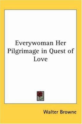 Everywoman Her Pilgrimage in Quest of Love 0766199401 Book Cover