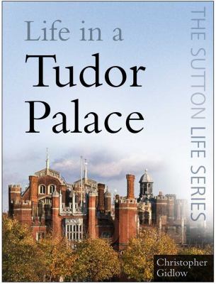 Life in a Tudor Palace (Sutton Life) 0750946083 Book Cover
