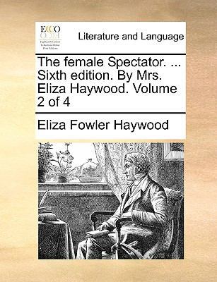 The Female Spectator. ... Sixth Edition. by Mrs... 1170148484 Book Cover