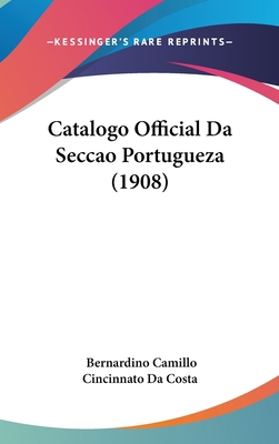 Catalogo Official Da Seccao Portugueza (1908) [Not Applicable] 116070273X Book Cover