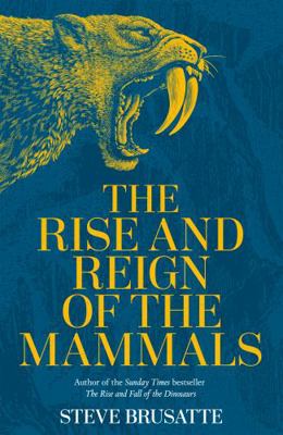 The Rise and Reign of the Mammals 1529034221 Book Cover