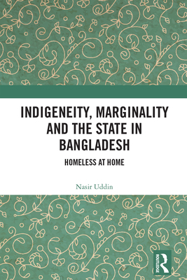 Indigeneity, Marginality and the State in Bangl... 103224867X Book Cover