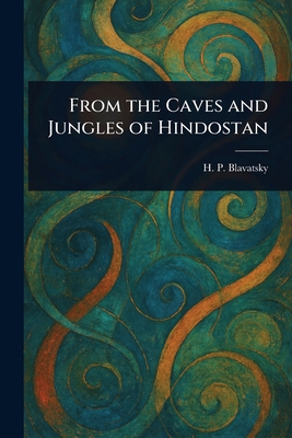 From the Caves and Jungles of Hindostan 1023091127 Book Cover