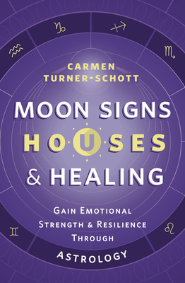 Moon Signs, Houses & Healing: Gain Emotional St... 0738773964 Book Cover