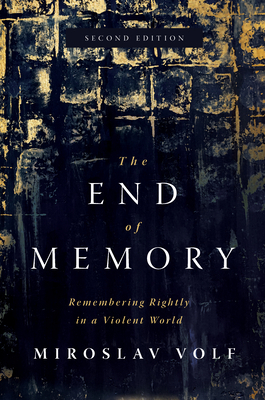 The End of Memory: Remembering Rightly in a Vio... 0802878679 Book Cover