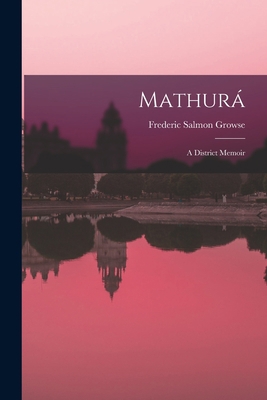 Mathurá: A District Memoir 1018378278 Book Cover