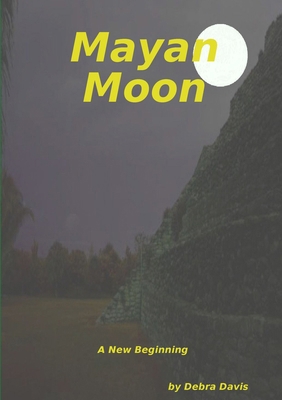 Mayan Moon A New Beginning 0557006759 Book Cover