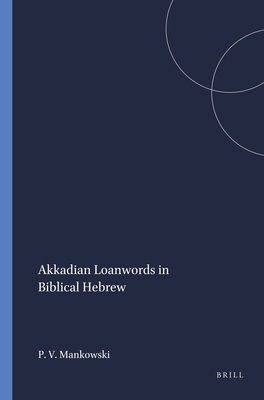 Akkadian Loanwords in Biblical Hebrew 1575069008 Book Cover