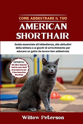 Come addestrare il tuo American Shorthair: Guid... [Italian] B0FHFM61Y9 Book Cover
