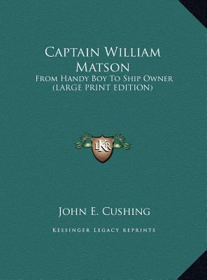 Captain William Matson: From Handy Boy to Ship ... [Large Print] 1169930972 Book Cover