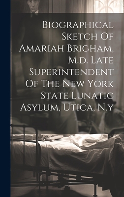 Biographical Sketch Of Amariah Brigham, M.d. La... 1021019089 Book Cover