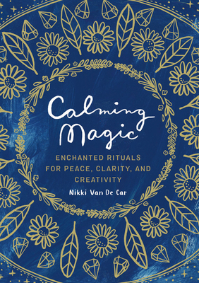 Calming Magic: Enchanted Rituals for Peace, Cla... 0762470461 Book Cover