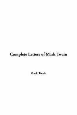 Complete Letters of Mark Twain 1404347003 Book Cover