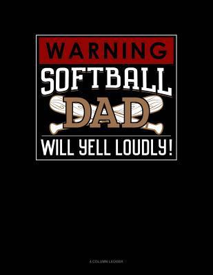 Warning! Softball Dad Will Yell Loudly!: 4 Colu... 1795808209 Book Cover