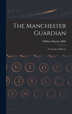 The Manchester Guardian; a Century of History 1016167342 Book Cover