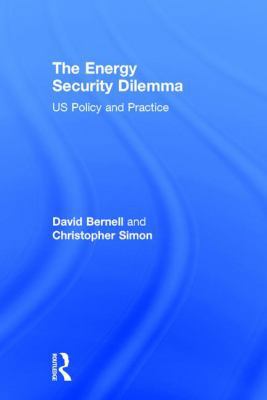 The Energy Security Dilemma: US Policy and Prac... 0415890543 Book Cover